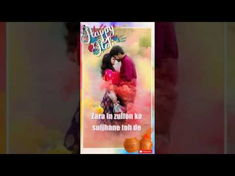 Zara In Zullfon ko suljane toh de | Holi Special 2019 || Full Screen Status Video || Hindi Song || Happy Holi Full Screen Status Video | Swag Video Status