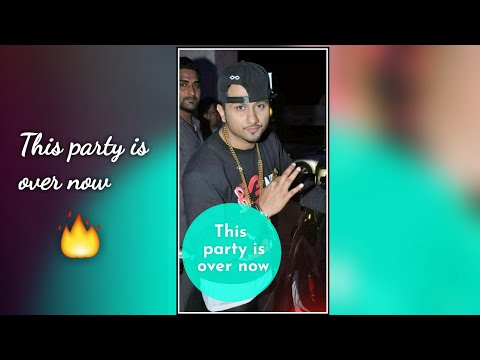Yo Yo honey Singh || Full screen status|| This party is over now | Swag Video Status