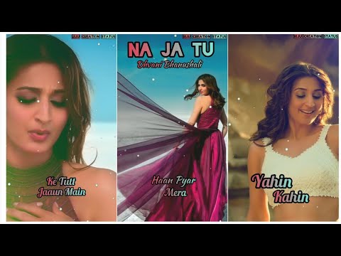 Dhvani Bhanushali: NA JA TU Full Screen Status | Bhushan Kumar | Tanishk Bagchi | New Song 2020 | Swag Video Status