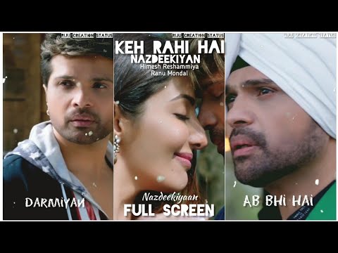Keh Rahi Hai Nazdeekiyaan - Full Screen Status Happy Hardy And Heer|Himesh Reshammiya,Ranu Mondal | Swag Video Status