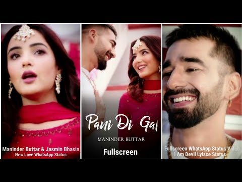 Pani Di Gal Fullscreen Whatsapp Status | Maninder Buttar & Jasmin Bhasin | Swag Video Status