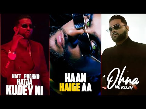 Haan Haige Aa Karan Aujla Fullscreen Status Gurlej Akhtar Boys Attitude Status | Swag Video Status