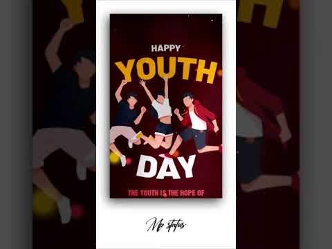 Happy youth day whatsapp status THE YOUTH IS THE HOPE OF change begins with status | Swag Video Status